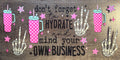 Don’t forget to hydrate and mind your own business UVDTF