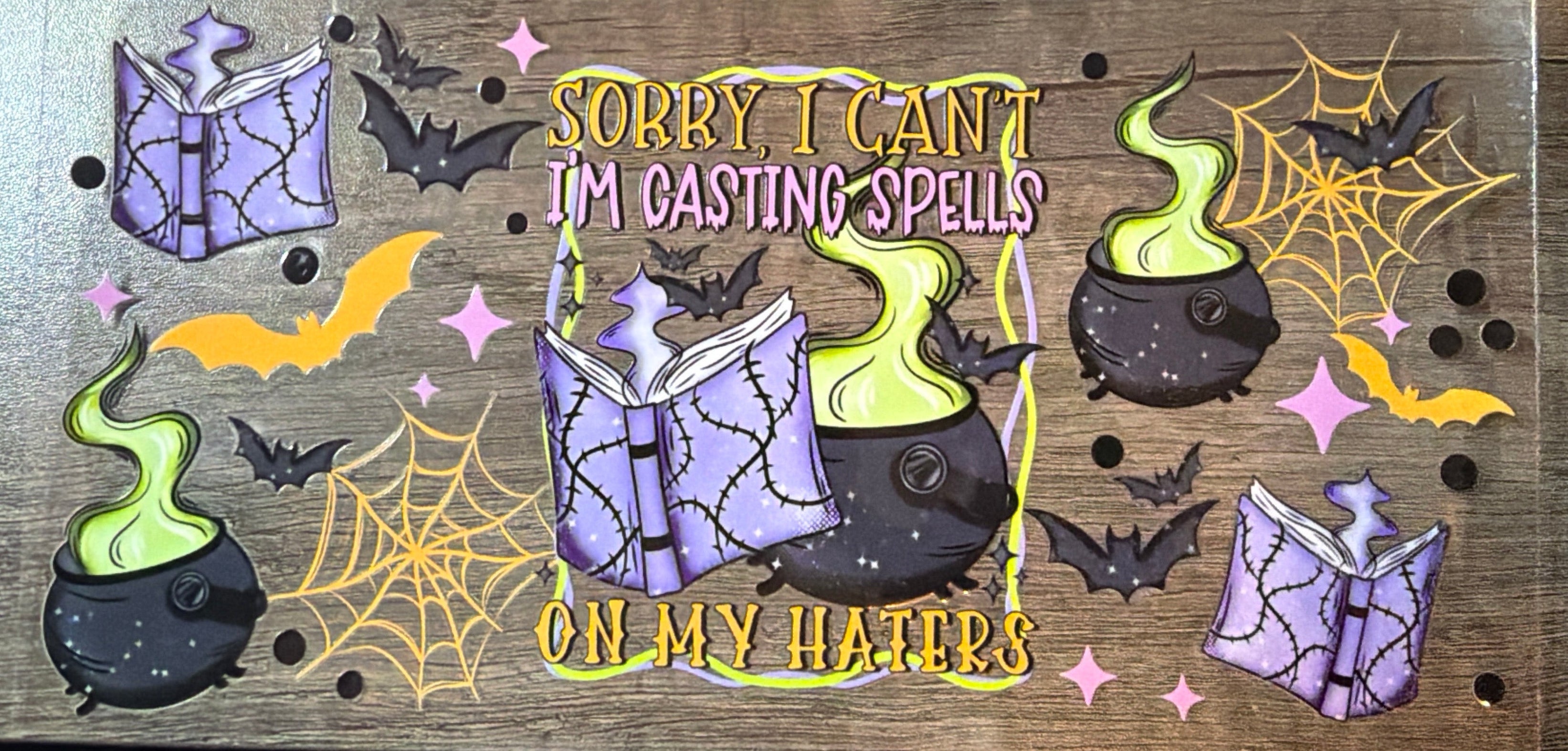 Sorry I Can’t I’m Casting Spells On My Haters UVDTF
