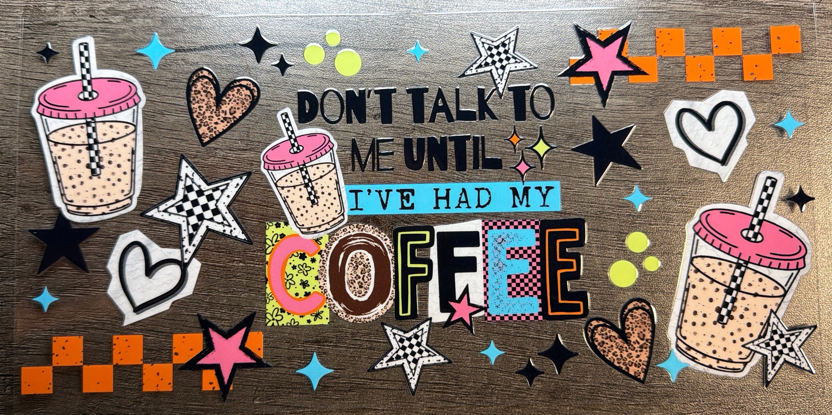Don’t Talk To Me Until I’ve Had My Coffee Double Sided UVDTF