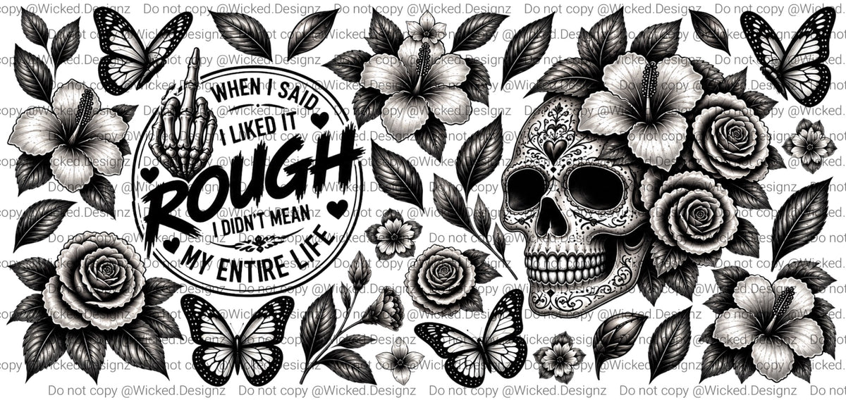When I said, I like the rough, I didn’t mean my entire life UVDTF