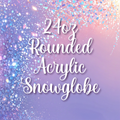 24oz Rounded Acrylic Snowglobe