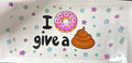 I donut give a poop UVDTF wrap